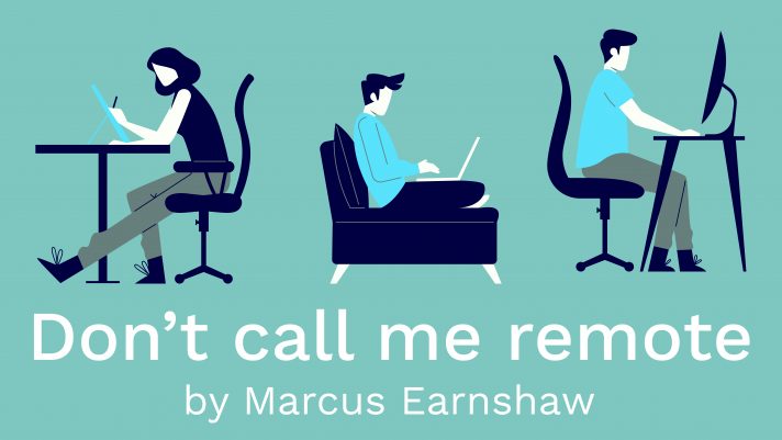 Don't call me remote by Marcus Earnshaw at HLM Architects